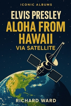 Paperback Iconic Albums - Elvis Presley - Aloha from Hawaii Via Satellite Book