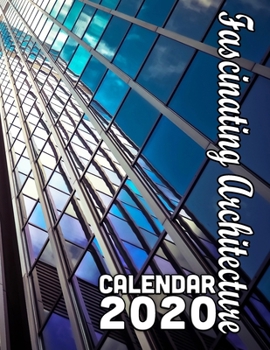 Paperback Fascinating Architecture Calendar 2020: Breathtaking Modern Buildings from the Inside and Out Book