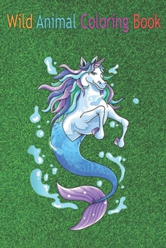 Paperback Wild Animal Coloring Book: Funny Unicorn Mermaid Mermicorn Rainbow Kids Girl Women An Coloring Book Featuring Beautiful Forest Animals, Birds, Pl Book