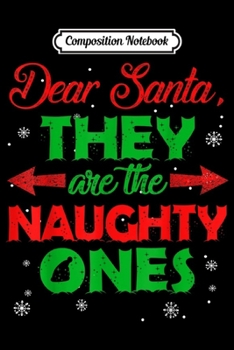 Composition Notebook: Dear Santa They are the Naughty Ones Christmas Gift  Journal/Notebook Blank Lined Ruled 6x9 100 Pages