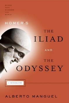 Homer's Iliad and the Odyssey: A Biography - Book  of the Books That Changed the World