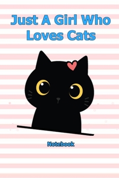 Just A Girl Who Loves Cats: Notebook 6 x 9 inch With 120 Lined pages