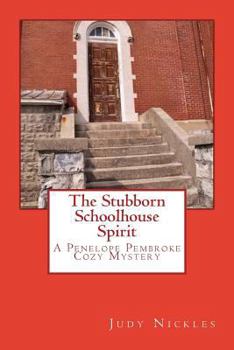 The Stubborn Schoolhouse Spirit: A Penelope Pembroke Cozy Mystery - Book #2 of the Penelope Pembroke Cozy Mystery Series