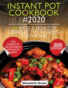 Paperback Instant Pot Cookbook #2020: 500 Easy and Healthy Instant Pot Recipes Cookbook for Complete Beginners and Advanced Users Book