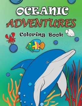 Paperback Oceanic Adventures Coloring Book: Full of Playful Sea Animals and Exciting Underwater Scenes Book
