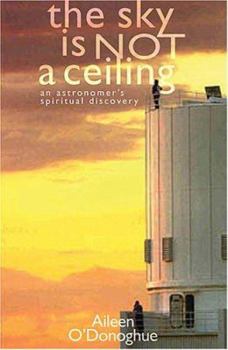 Paperback The Sky Is Not a Ceiling: An Astronomer's Faith Book
