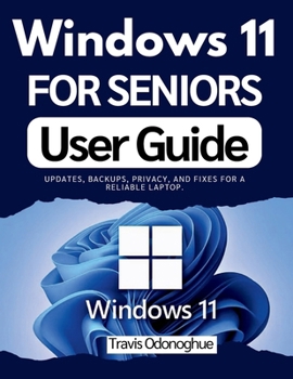 Paperback Windows 11 for Seniors User Guide: Updates, backups, privacy, and fixes for a reliable laptop. Book