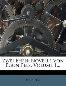 Paperback Zwei Ehen: Novelle Von Egon Fels, Volume 1... [German] Book
