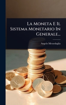 Hardcover La Moneta E Il Sistema Monetario In Generale... [Italian] Book