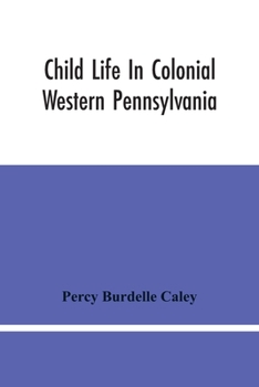 Child Life in Colonial Western Pennsylvania