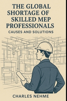The Global Shortage of Skilled MEP Professionals – Causes and Solutions
