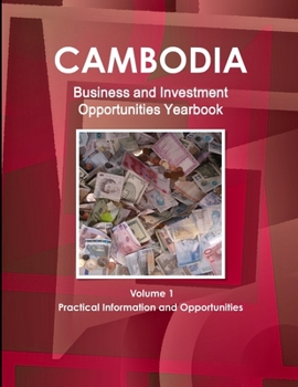 Cambodia Business and Investment Opportunities Yearbook