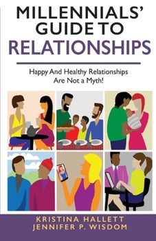 Paperback Millennials' Guide to Relationships: Happy and Healthy Relationships Are Not a Myth! Book