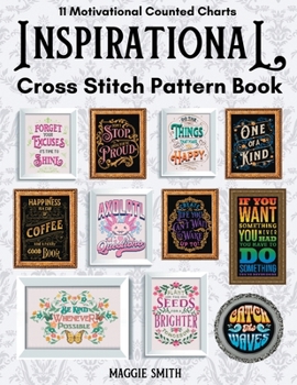 Paperback Inspirational and Motivational Cross Stitch Pattern Book: 11 Counted Charts Designed to Inspire and Promote Positive Mental Health Book