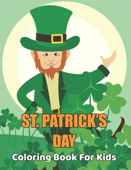 St. Patrick's Day Coloring Book for Kids: Coloring Book For Toddler Kids and Discover These Coloring Pages for St Patrick's Day Vol-1