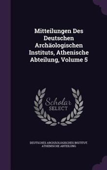 Hardcover Mitteilungen Des Deutschen Archäologischen Instituts, Athenische Abteilung, Volume 5 Book