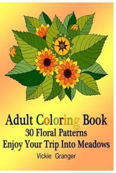 Paperback Adult Coloring Book: 30 Floral Patterns. Enjoy Your Trip Into Meadows: (Adult Coloring Pages, Adult Coloring) Book