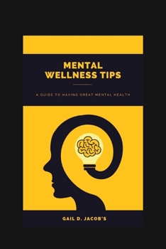 Paperback Mental Wellness Tips: A Guide To Having A Great Mental Health Book