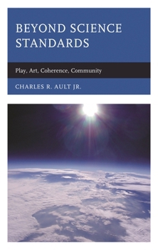 Paperback Beyond Science Standards: Play, Art, Coherence, Community Book