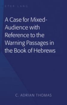 Hardcover A Case For Mixed-Audience with Reference to the Warning Passages in the Book of Hebrews Book