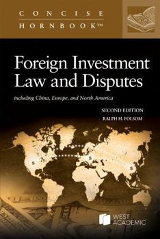 Foreign Investment Law and Disputes including China, Europe, and North America (Concise Hornbook Series)