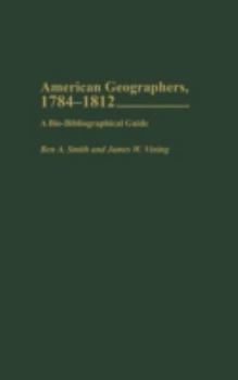Hardcover American Geographers, 1784-1812: A Bio-Bibliographical Guide Book