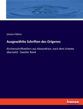 Paperback Ausgewählte Schriften des Origenes: Kirchenschriftstellers aus Alexandrien, nach dem Urtexte übersetzt - Zweiter Band [German] Book