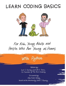 Paperback Learn Coding Basics for Kids, Young Adults and People Who Are Young at Heart, With Python: Python Computer Programming Made Easy! Book