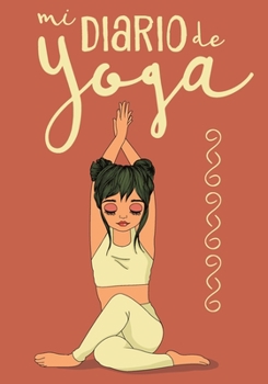 Paperback Mi Diario de Yoga: Cuaderno de Notas, Libreta de Apuntes, Bitácora de Entrenamiento o Diario Personal. Ideal Regalo Para Mujer [Spanish] Book