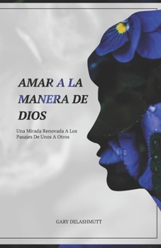 Paperback Amar a la Manera de Dios: Una Mirada Renovada A Los Pasajes De Unos A Otros [Spanish] Book