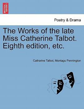 Paperback The Works of the Late Miss Catherine Talbot. Eighth Edition, Etc. Book
