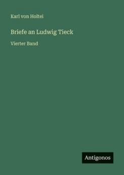 Briefe an Ludwig Tieck: Vierter Band