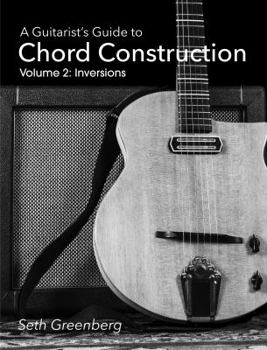 Spiral-bound A Guitarist's Guide to Chord Construction. Volume 2: Inversions Book