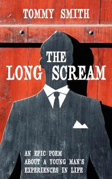 Paperback The Long Scream: An Epic Poem about a Young Man's Experiences in Life Book