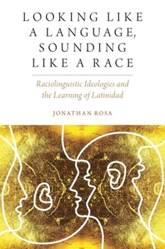 Paperback Looking Like a Language, Sounding Like a Race: Raciolinguistic Ideologies and the Learning of Latinidad Book