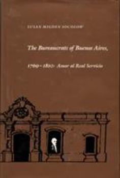 Hardcover The Bureaucrats of Buenos Aires, 1769-1810: Amor Al Real Servicio Book