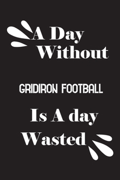 A day without gridiron football is a day wasted