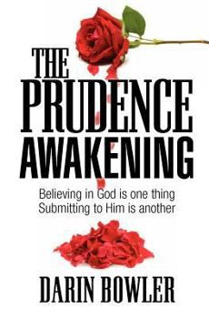 Paperback The Prudence Awakening: Believing In God Is One Thing. Submitting To Him Is Another. Book