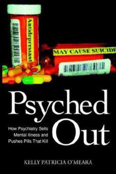 Hardcover Psyched Out: How Psychiatry Sells Mental Illness and Pushes Pills That Kill Book