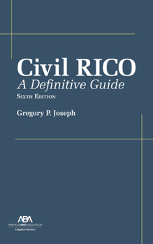 Civil RICO: A Definitive Guide, Sixth Edition