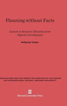 Hardcover Planning Without Facts: Lessons in Resource Allocation from Nigeria's Development, with an Input-Output Analysis of the Nigerian Economy, 1959 Book