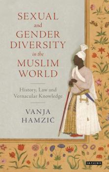 Hardcover Sexual and Gender Diversity in the Muslim World: History, Law and Vernacular Knowledge Book