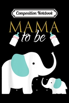Composition Notebook: Mama To Be Elephant Baby Shower For Boy Outfit  Journal/Notebook Blank Lined Ruled 6x9 100 Pages