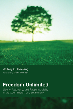 Paperback Freedom Unlimited: Liberty, Autonomy, and Response-Ability in the Open Theism of Clark Pinnock Book