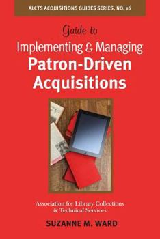 Paperback Guide to Implementing and Managing Patron-Driven Acquisitions (Acquisitions Guides Series) Book