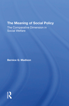 Hardcover The Meaning of Social Policy: The Comparative Dimension in Social Welfare Book