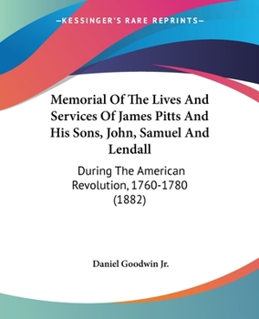 Paperback Memorial Of The Lives And Services Of James Pitts And His Sons, John, Samuel And Lendall: During The American Revolution, 1760-1780 (1882) Book