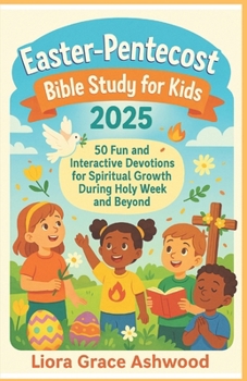 Paperback Easter-Pentecost Bible Study for Kids 2025: 50 Fun and Interactive Devotions for Spiritual Growth During Holy Week and Beyond Book