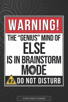 Paperback Else: Warning The Genius Mind Of Else Is In Brainstorm Mode - Else Name Custom Gift Planner Calendar Notebook Journal Book