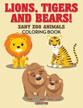 Paperback Lions, Tigers and Bears! Zany Zoo Animals Coloring Book
